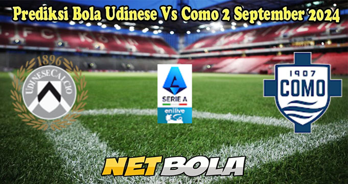 Prediksi Bola Udinese Vs Como 2 September 2024