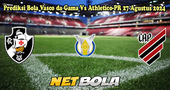 Prediksi Bola Vasco da Gama Vs Athletico-PR 27 Agustus 2024