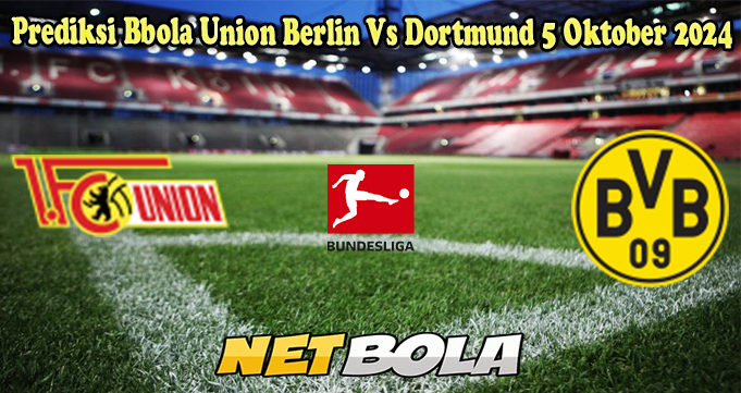 Prediksi Bbola Union Berlin Vs Dortmund 5 Oktober 2024