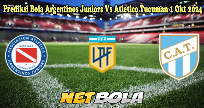 Prediksi Bola Argentinos Juniors Vs Atletico Tucuman 1 Okt 2024