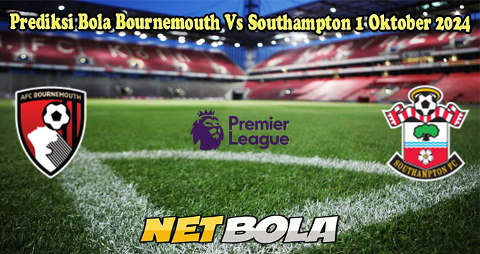 Prediksi Bola Bournemouth Vs Southampton 1 Oktober 2024