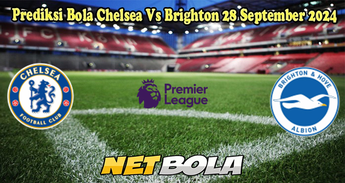 Prediksi Bola Chelsea Vs Brighton 28 September 2024