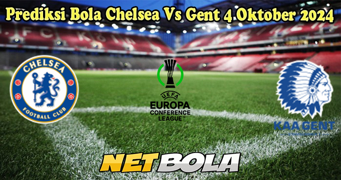 Prediksi Bola Chelsea Vs Gent 4 Oktober 2024