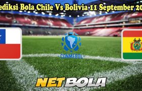 Prediksi Bola Chile Vs Bolivia 11 September 2024