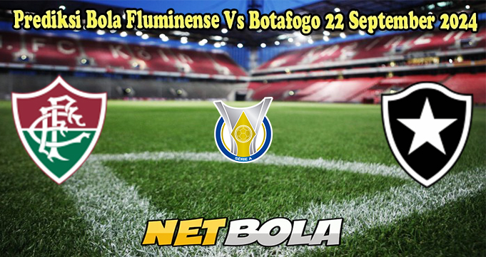 Prediksi Bola Fluminense Vs Botafogo 22 September 2024