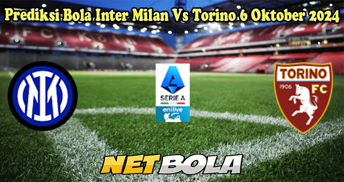 Prediksi Bola Inter Milan Vs Torino 6 Oktober 2024