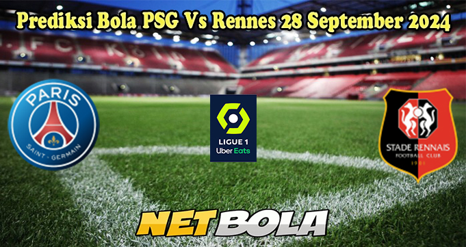 Prediksi Bola PSG Vs Rennes 28 September 2024