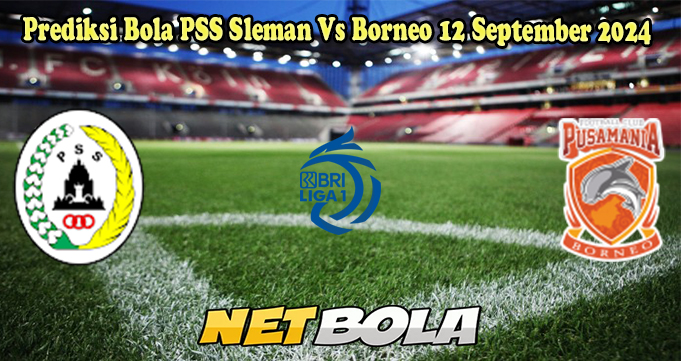 Prediksi Bola PSS Sleman Vs Borneo 12 September 2024