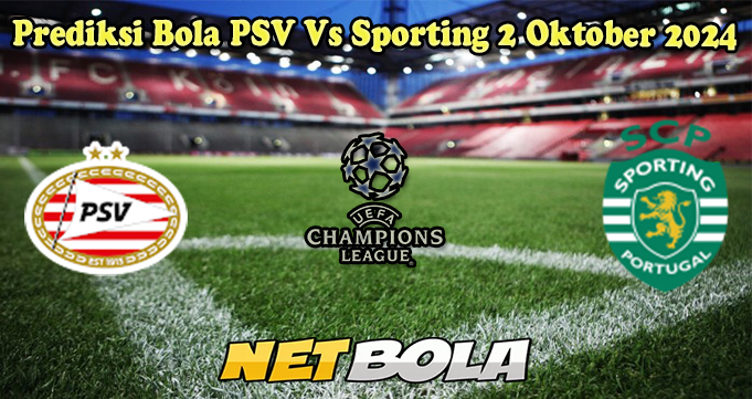 Prediksi Bola PSV Vs Sporting 2 Oktober 2024