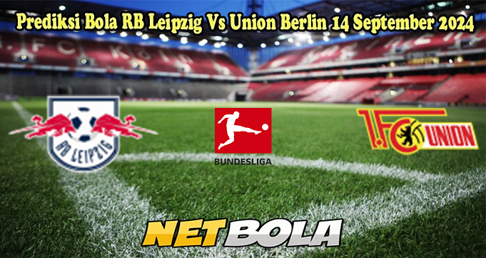 Prediksi Bola RB Leipzig Vs Union Berlin 14 September 2024