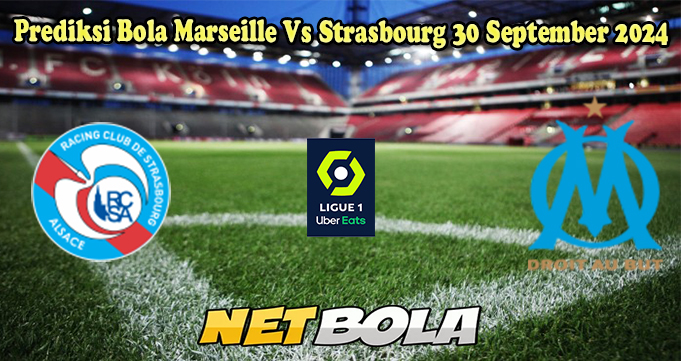 Prediksi Bola Strasbourg Vs Marseille 30 September 2024