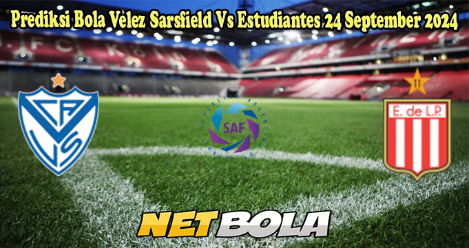 Prediksi Bola Velez Sarsfield Vs Estudiantes 24 September 2024