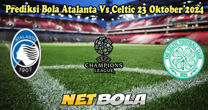 Prediksi Bola Atalanta Vs Celtic 23 Oktober 2024