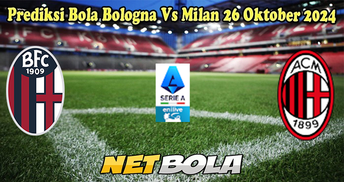 Prediksi Bola Bologna Vs Milan 26 Oktober 2024