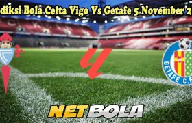 Prediksi Bola Celta Vigo Vs Getafe 5 November 2024