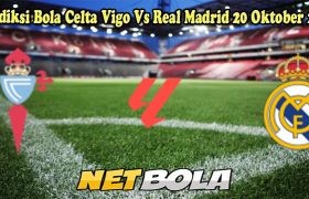 Prediksi Bola Celta Vigo Vs Real Madrid 20 Oktober 2024