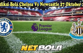 Prediksi Bola Chelsea Vs Newcastle 27 Oktober 2024