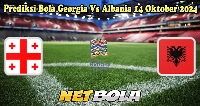 Prediksi Bola Georgia Vs Albania 14 Oktober 2024