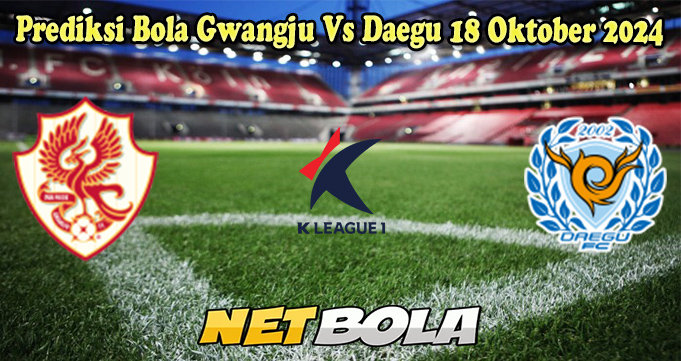 Prediksi Bola Gwangju Vs Daegu 18 Oktober 2024