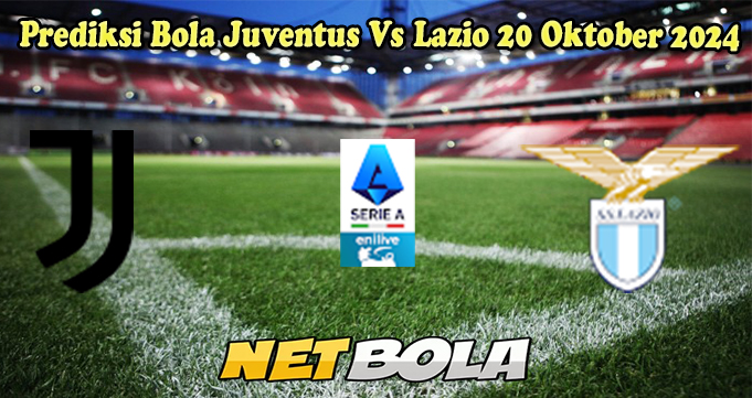 Prediksi Bola Juventus Vs Lazio 20 Oktober 2024