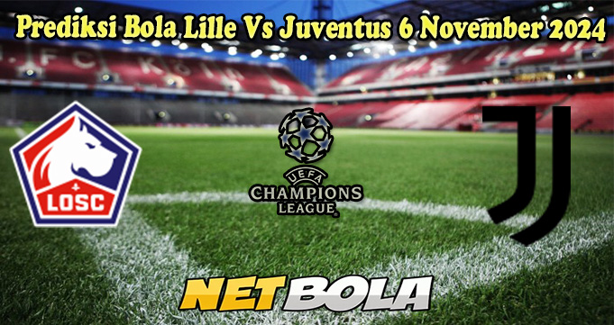 Prediksi Bola Lille Vs Juventus 6 November 2024