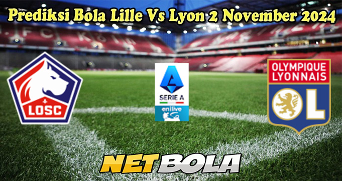 Prediksi Bola Lille Vs Lyon 2 November 2024