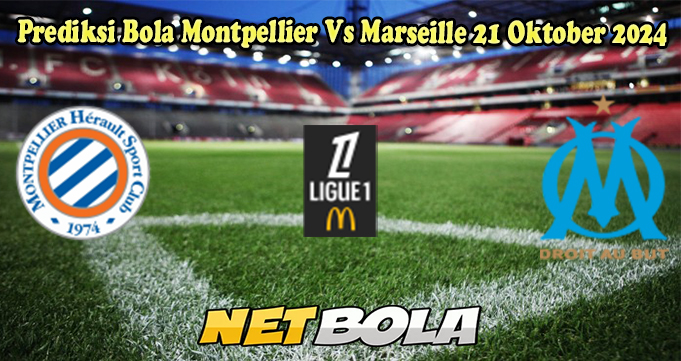 Prediksi Bola Montpellier Vs Marseille 21 Oktober 2024