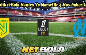 Prediksi Bola Nantes Vs Marseille 4 November 2024