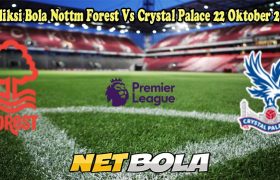 Prediksi Bola Nottm Forest Vs Crystal Palace 22 Oktober 2024