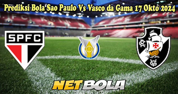 Prediksi Bola Sao Paulo Vs Vasco da Gama 17 Okto 2024