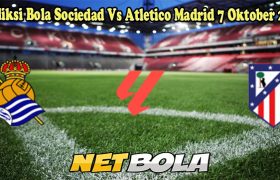 Prediksi Bola Sociedad Vs Atletico Madrid 7 Oktober 2024