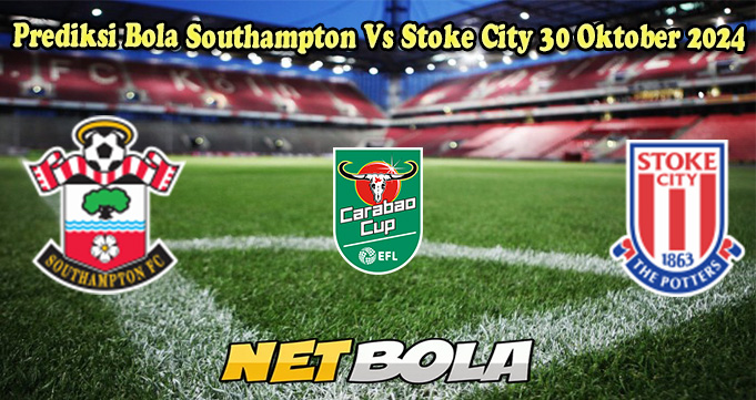 Prediksi Bola Southampton Vs Stoke City 30 Oktober 2024