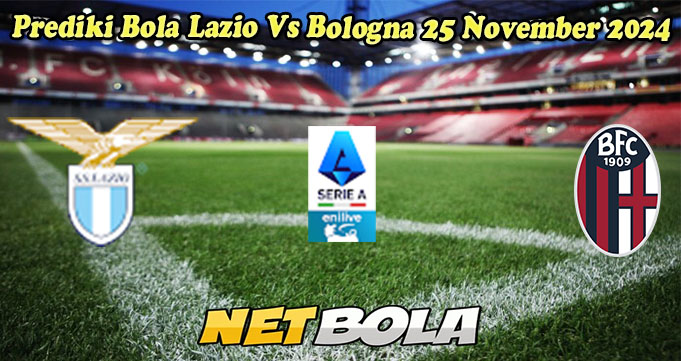 Prediki Bola Lazio Vs Bologna 25 November 2024