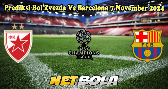 Prediksi Bol Zvezda Vs Barcelona 7 November 2024