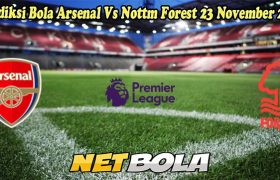 Prediksi Bola Arsenal Vs Nottm Forest 23 November 2024