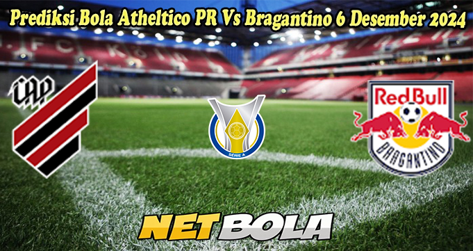 Prediksi Bola Atheltico PR Vs Bragantino 6 Desember 2024