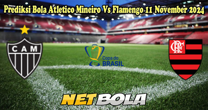 Prediksi Bola Atletico Mineiro Vs Flamengo 11 November 2024