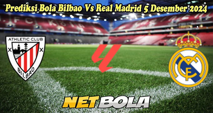 Prediksi Bola Bilbao Vs Real Madrid 5 Desember 2024