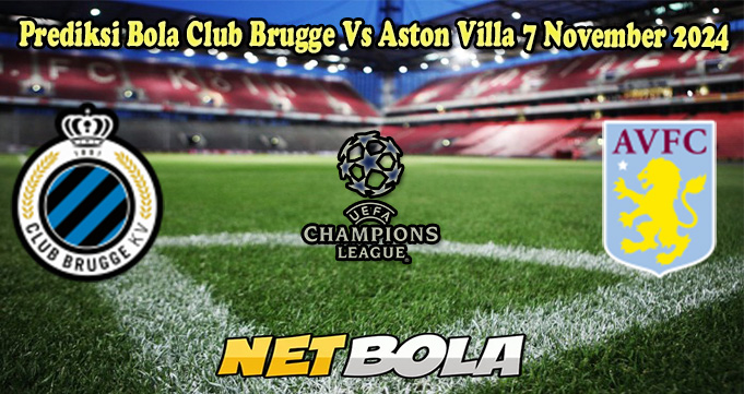 Prediksi Bola Club Brugge Vs Aston Villa 7 November 2024