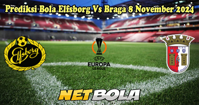 Prediksi Bola Elfsborg Vs Braga 8 November 2024