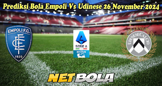 Prediksi Bola Empoli Vs Udinese 26 November 2024