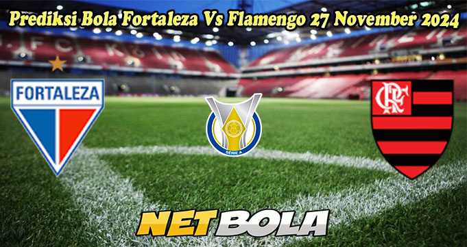 Prediksi Bola Fortaleza Vs Flamengo 27 November 2024