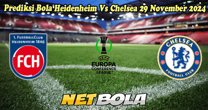 Prediksi Bola Heidenheim Vs Chelsea 29 November 2024