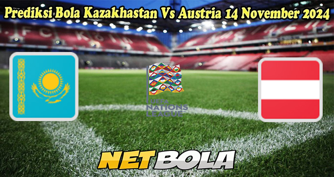 Prediksi Bola Kazakhastan Vs Austria 14 November 2024