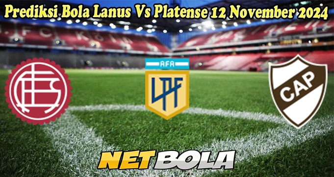 Prediksi Bola Lanus Vs Platense 12 November 2024