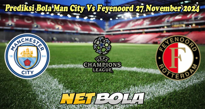 Prediksi Bola Man City Vs Feyenoord 27 November 2024