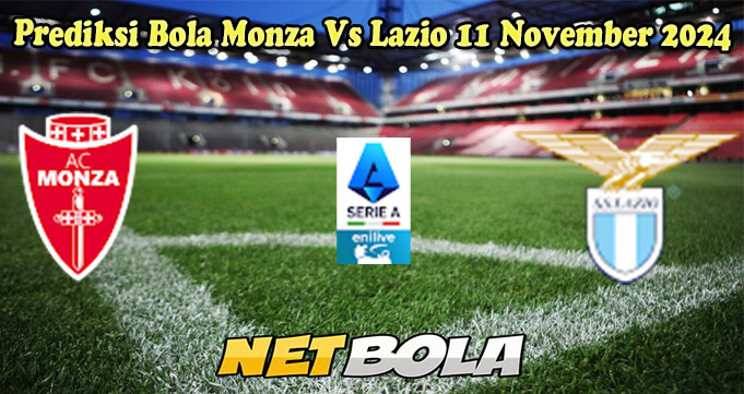 Prediksi Bola Monza Vs Lazio 11 November 2024