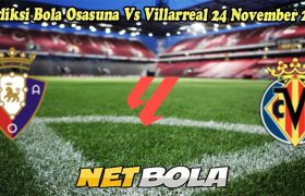 Prediksi Bola Osasuna Vs Villarreal 24 November 2024