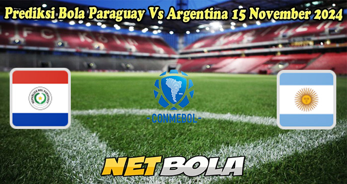 Prediksi Bola Paraguay Vs Argentina 15 November 2024