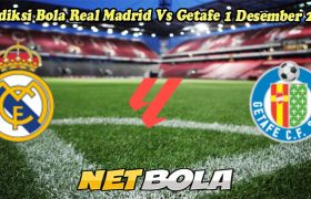 Prediksi Bola Real Madrid Vs Getafe 1 Desember 2024